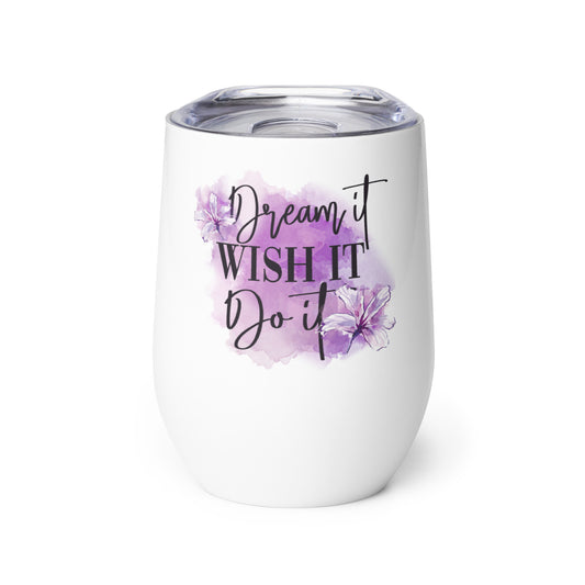 Dream It, Wish It, Do It Wine tumbler