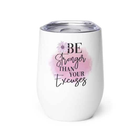 Be Stronger then Your Excuses Wine tumbler