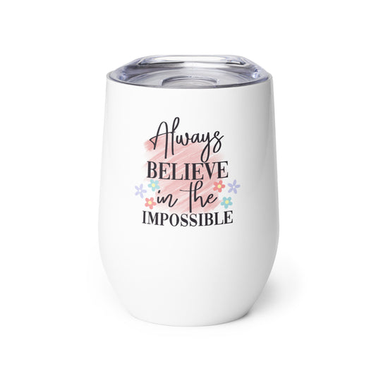 Always Believe in the Impossible Wine tumbler